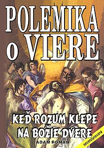 Polemika o viere<br><font size=-1>alebo Ke na boie dvere klepe rozum</font>