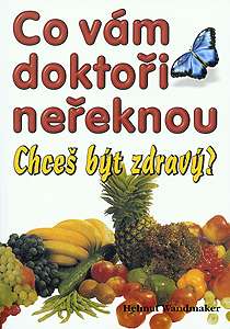 Co vám doktoři neřeknou -- chceš být zdravý? Co vám doktoři neřeknou -- chceš být zdravý?