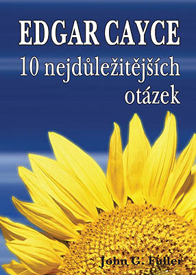 Edgar Cayce odpovídá na 10 nejdůležitějších otázek Edgar Cayce odpovídá na 10 nejdůležitějších otázek