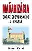 Knihy – o Slovensku - Maďarizácia – obraz slovenského utrpenia